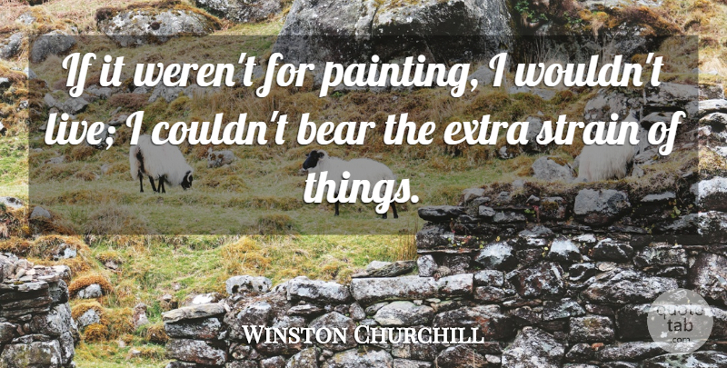 Winston Churchill Quote About Strain: If It Werent For Painting...