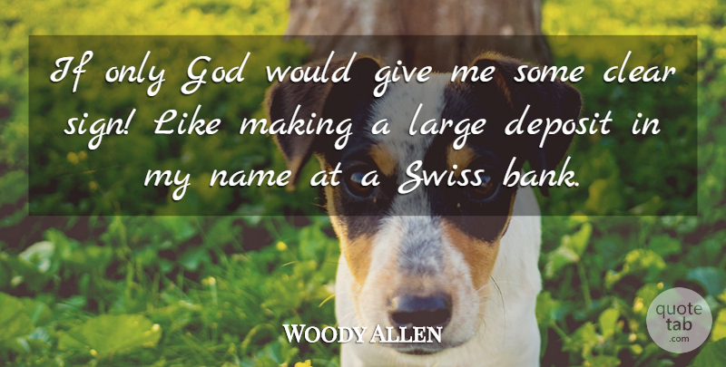 Woody Allen Quote About Funny, Witty, Money: If Only God Would Give...