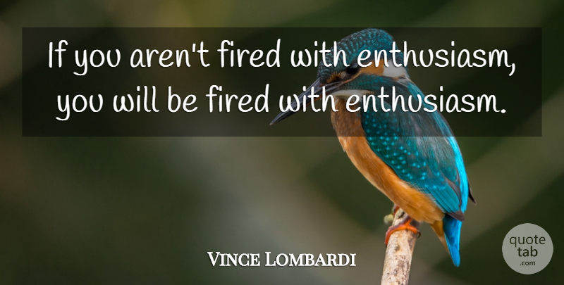 Vince Lombardi Quote About Motivational, Positive, Graduation: If You Arent Fired With...