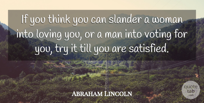 Abraham Lincoln Quote About Loving, Slander, Till: If You Think You Can...