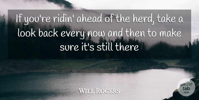 Will Rogers Quote About Funny, Witty, Humorous: If Youre Ridin Ahead Of...