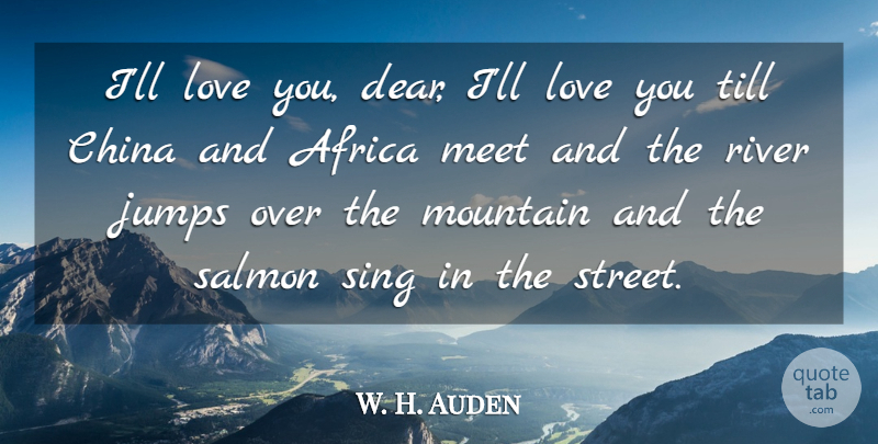 W. H. Auden Quote About Love, Valentines Day, Rivers: Ill Love You Dear Ill...