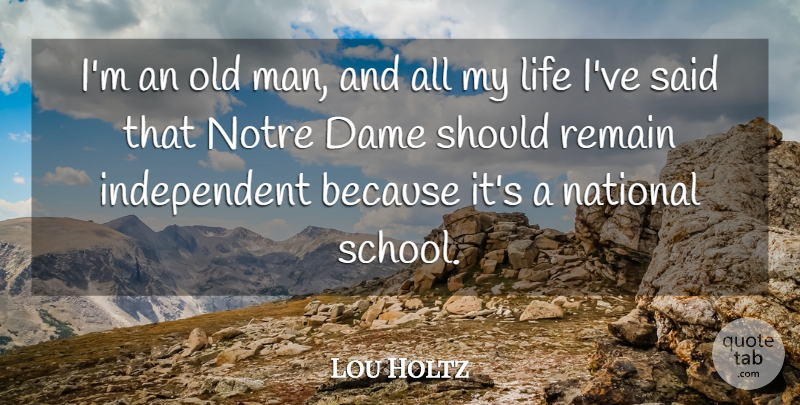 Lou Holtz Quote About Life, Remain: Im An Old Man And...