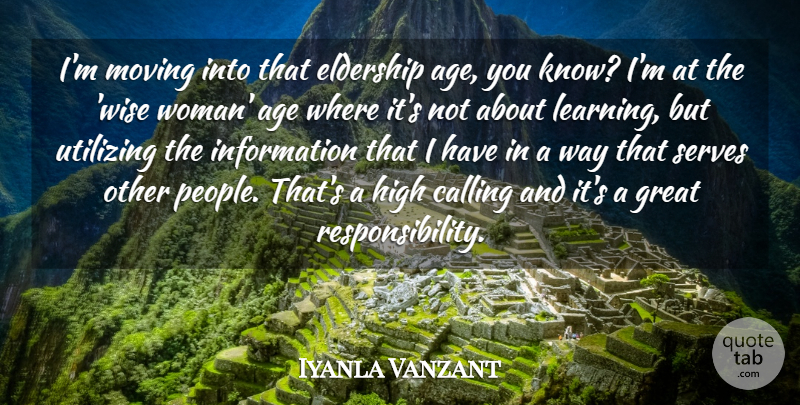 Iyanla Vanzant Quote About Wise, Moving, Responsibility: Im Moving Into That Eldership...