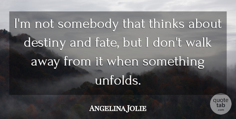 Angelina Jolie Quote About Fate, Destiny, Thinking: Im Not Somebody That Thinks...