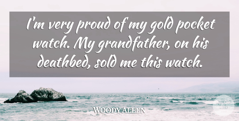 Woody Allen Quote About Funny, Life, Humor: Im Very Proud Of My...