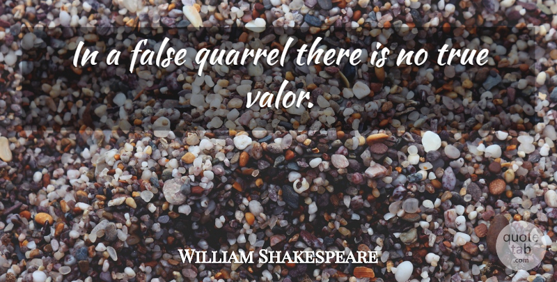 William Shakespeare Quote About Argument, Quarrels, Valor: In A False Quarrel There...