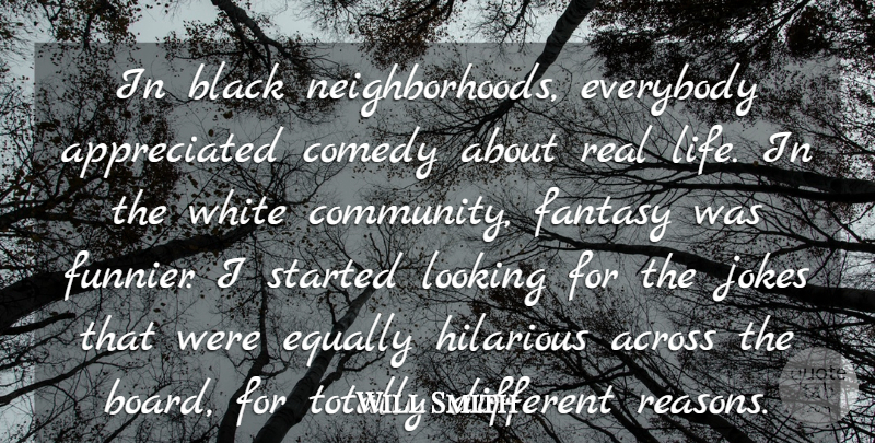 Will Smith Quote About Real, White, Community: In Black Neighborhoods Everybody Appreciated...