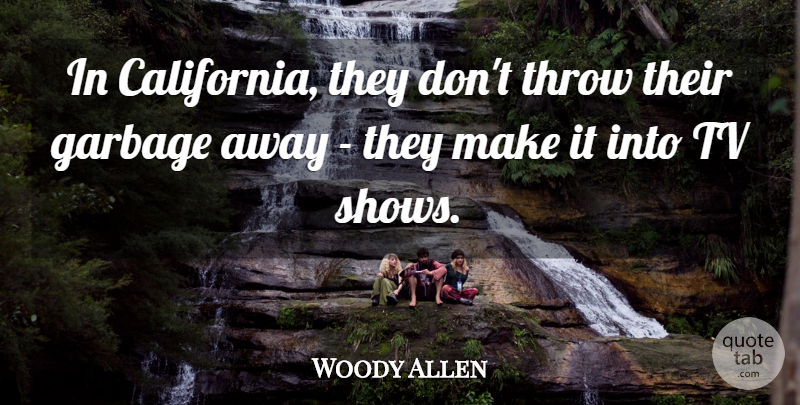 Woody Allen Quote About Funny, Sarcastic, Witty: In California They Dont Throw...