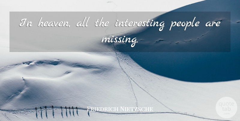 Friedrich Nietzsche Quote About Funny, Life, Fear: In Heaven All The Interesting...