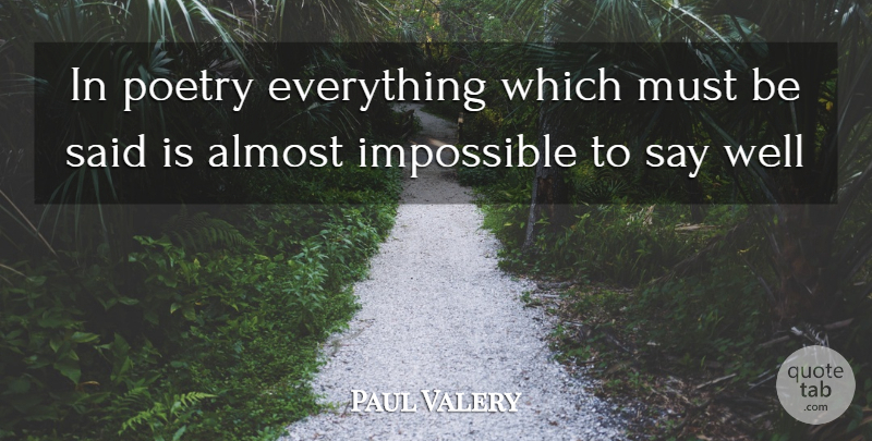 Paul Valery Quote About Impossible, Said, Wells: In Poetry Everything Which Must...