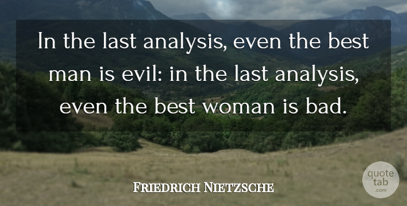 Friedrich Nietzsche Quote About Men, Evil, Analysis: In The Last Analysis Even...