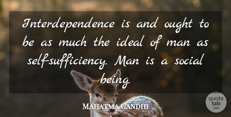 Mahatma Gandhi Quote About Teamwork, Men, Self: Interdependence Is And Ought To...