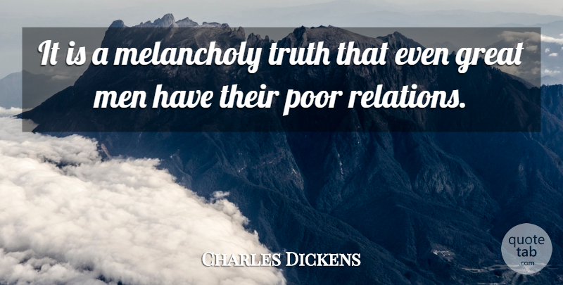 Charles Dickens Quote About Truth, Greatness, Men: It Is A Melancholy Truth...