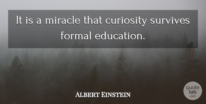 Albert Einstein Quote About Inspirational, Sad, Education: It Is A Miracle That...