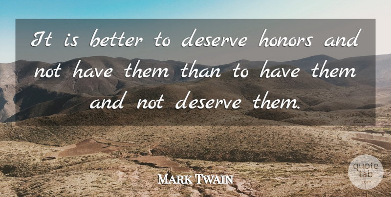 Mark Twain Quote About Inspirational, Family, Crazy: It Is Better To Deserve...