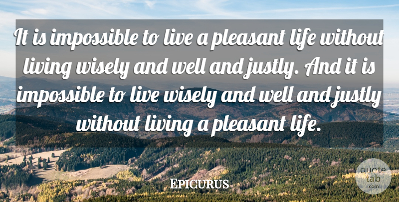 Epicurus Quote About Life, Happiness, Wisdom: It Is Impossible To Live...