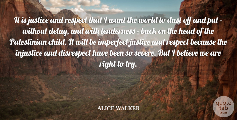Alice Walker Quote About Children, Believe, Dust: It Is Justice And Respect...
