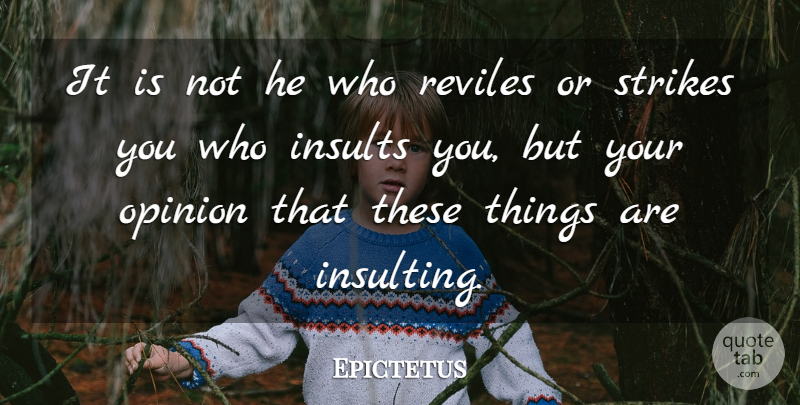 Epictetus Quote About Life, Philosophical, Insults You: It Is Not He Who...