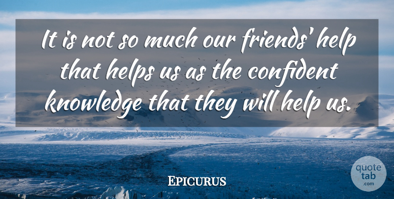 Epicurus Quote About Confidence, Confident, Greek Philosopher, Help, Helps: It Is Not So Much...
