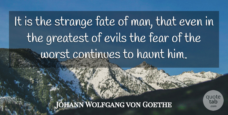Johann Wolfgang von Goethe Quote About Inspirational, Fear, Fate: It Is The Strange Fate...