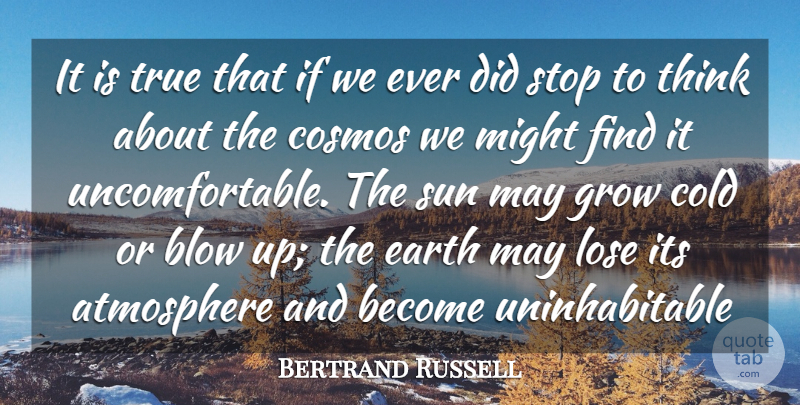 Bertrand Russell Quote About Atmosphere, Blow, Cold, Cosmos, Earth: It Is True That If...