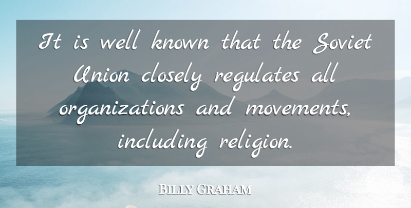 Billy Graham Quote About Closely, Known, Religion, Union: It Is Well Known That...