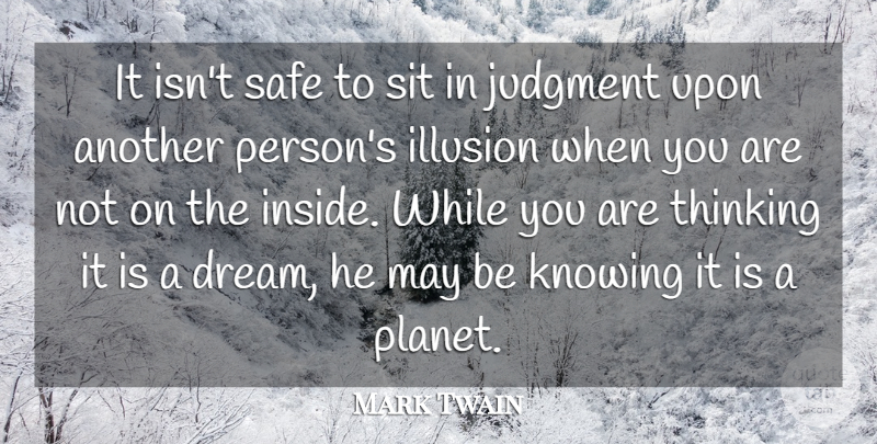 Mark Twain Quote About Dream, Thinking, Knowing: It Isnt Safe To Sit...