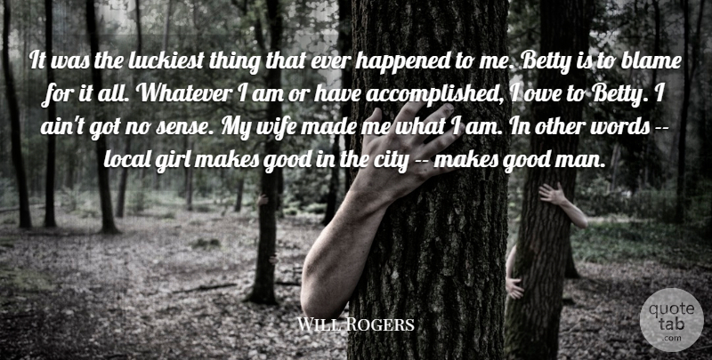 Will Rogers Quote About Betty, Blame, City, Girl, Good: It Was The Luckiest Thing...