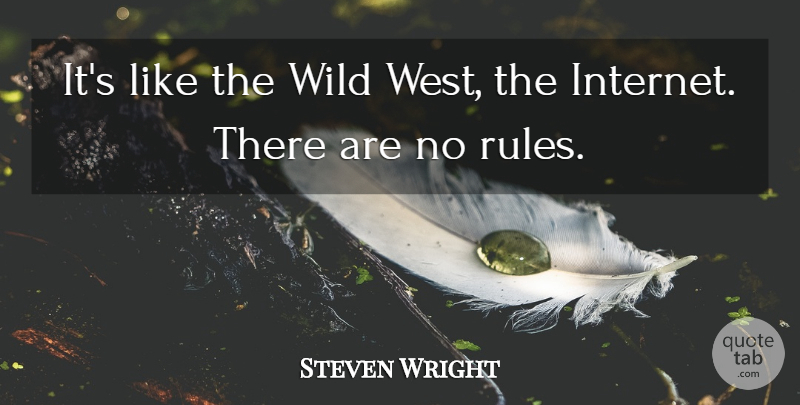 Steven Wright Quote About West, Internet, Wild West: Its Like The Wild West...