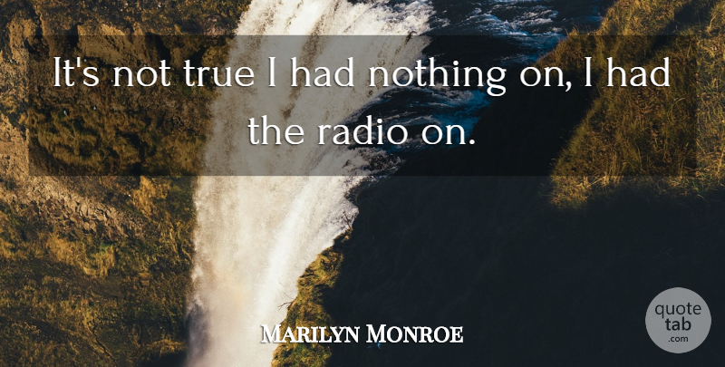 Marilyn Monroe Quote About Funny, Actresses, Radio: Its Not True I Had...