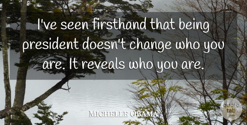 Michelle Obama Quote About President, Who You Are: Ive Seen Firsthand That Being...