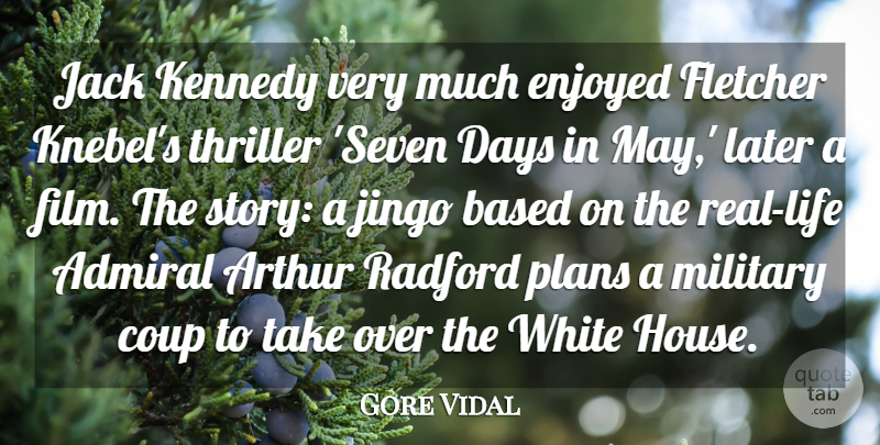 Gore Vidal Quote About Admiral, Arthur, Based, Coup, Days: Jack Kennedy Very Much Enjoyed...