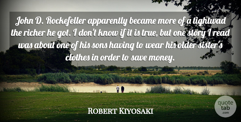 Robert Kiyosaki Quote About Apparently, Became, Clothes, John, Money: John D Rockefeller Apparently Became...