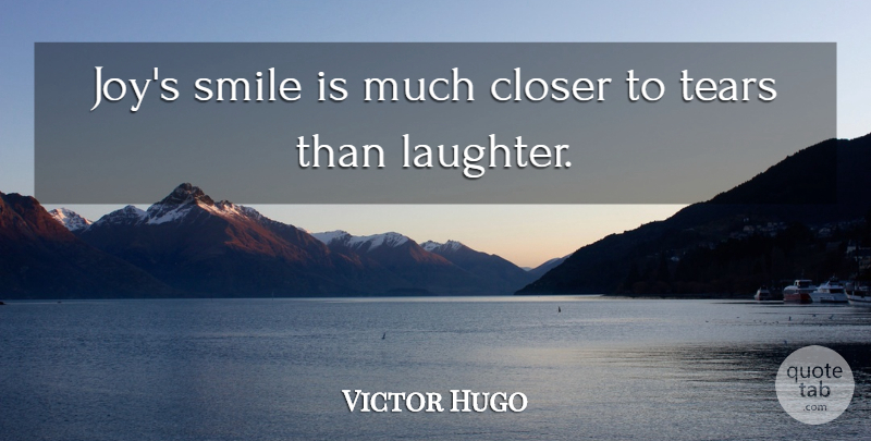 Victor Hugo Quote About Happiness, Smile, Laughter: Joys Smile Is Much Closer...