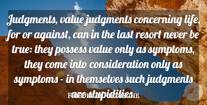 Friedrich Nietzsche Quote About Life, Stupidity, Lasts: Judgments Value Judgments Concerning Life...