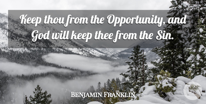 Benjamin Franklin Quote About God, Thee, Thou: Keep Thou From The Opportunity...