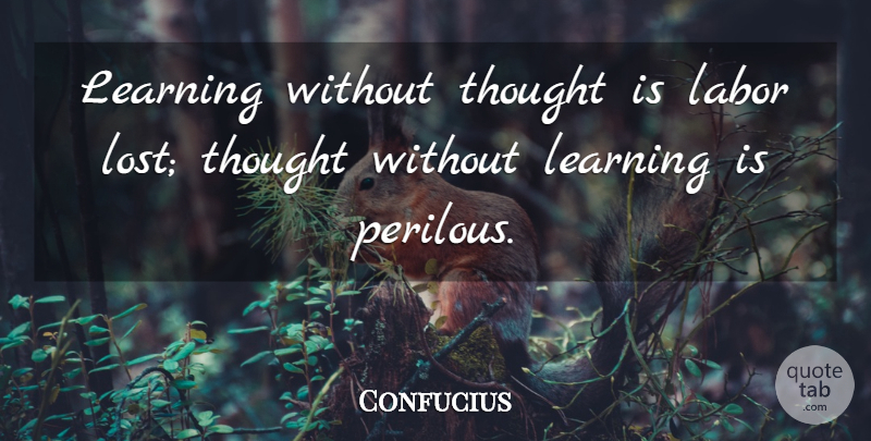 Confucius Quote About Education, Wise, Clever: Learning Without Thought Is Labor...