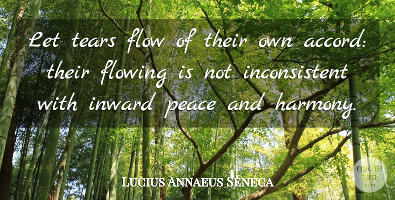 Lucius Annaeus Seneca Quote About Flow, Flowing, Inward, Peace, Tears: Let Tears Flow Of Their...