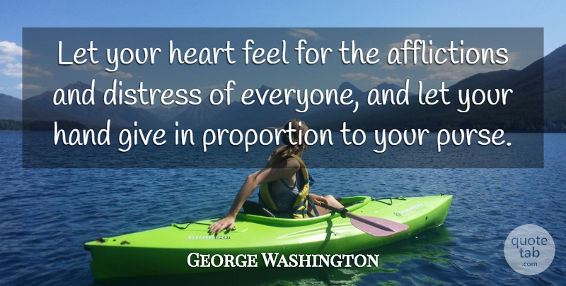 George Washington Quote About Inspirational, 4th Of July, Heart: Let Your Heart Feel For...