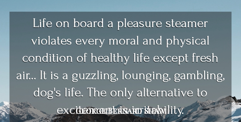 George Bernard Shaw Quote About Dog, Travel, Gambling: Life On Board A Pleasure...