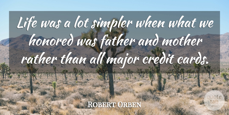 Robert Orben Quote About Family, Fathers Day, Mother: Life Was A Lot Simpler...