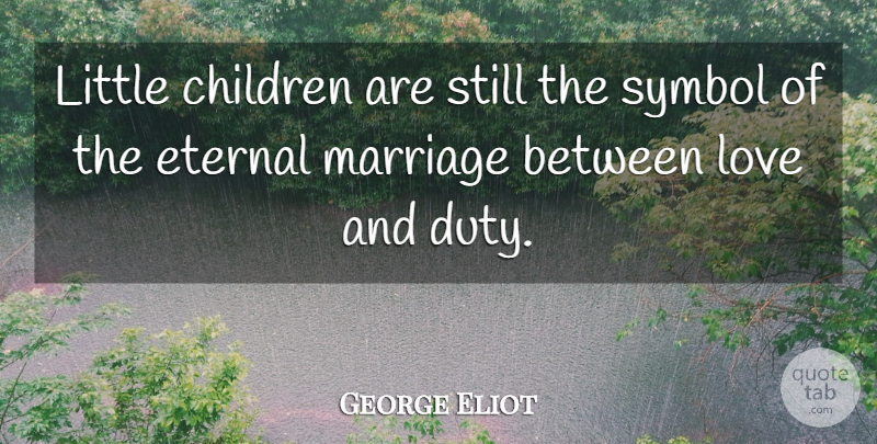 George Eliot Quote About Family, Children, Littles: Little Children Are Still The...