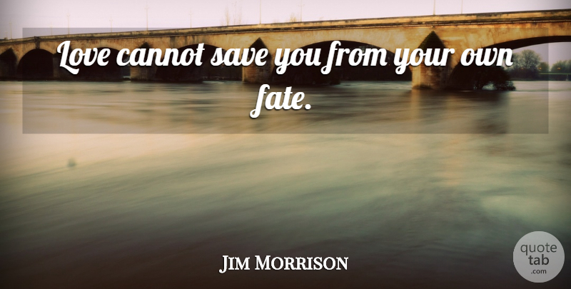 Jim Morrison Quote About Love, Pregnancy, Fate: Love Cannot Save You From...