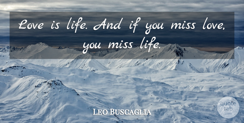 Leo Buscaglia Quote About Love, Inspirational, Boyfriend: Love Is Life And If...