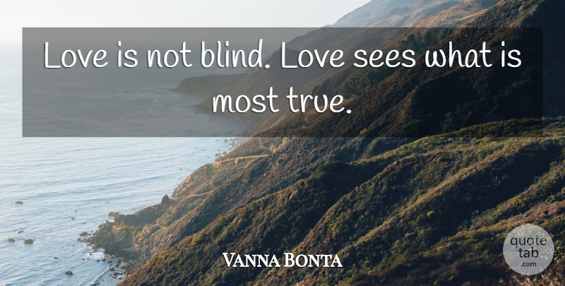 Vanna Bonta Quote About Love Is, Blind Love, Love Is Blind: Love Is Not Blind Love...