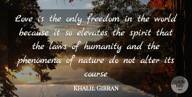 Khalil Gibran Quote About Love, Marriage, Nature: Love Is The Only Freedom...