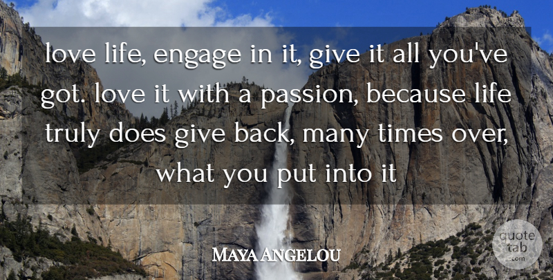 Maya Angelou Quote About Engage, Life, Love, Truly: Love Life Engage In It...