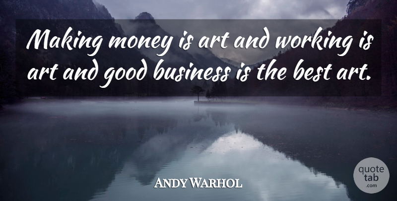 Andy Warhol Quote About American Artist, Art, Best, Business, Good: Making Money Is Art And...