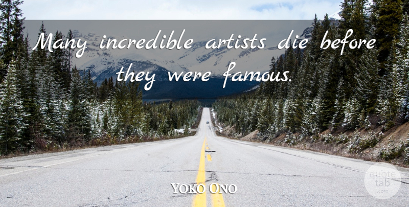 Yoko Ono Quote About Artist, Incredibles, Dies: Many Incredible Artists Die Before...
